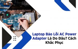 Laptop Báo Lỗi AC Power Adapter