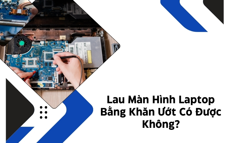 lau màn hình laptop bằng khăn ướt