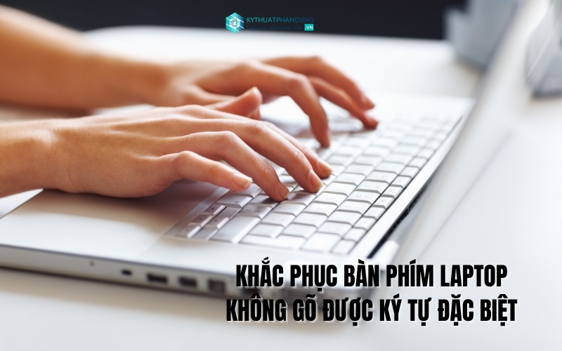 bàn phím laptop không gõ được ký tự đặc biệt