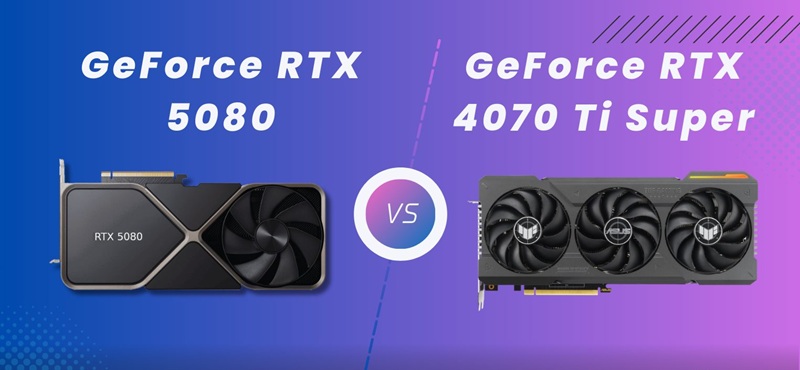 Tổng quan về RTX 5080 và RTX 4070